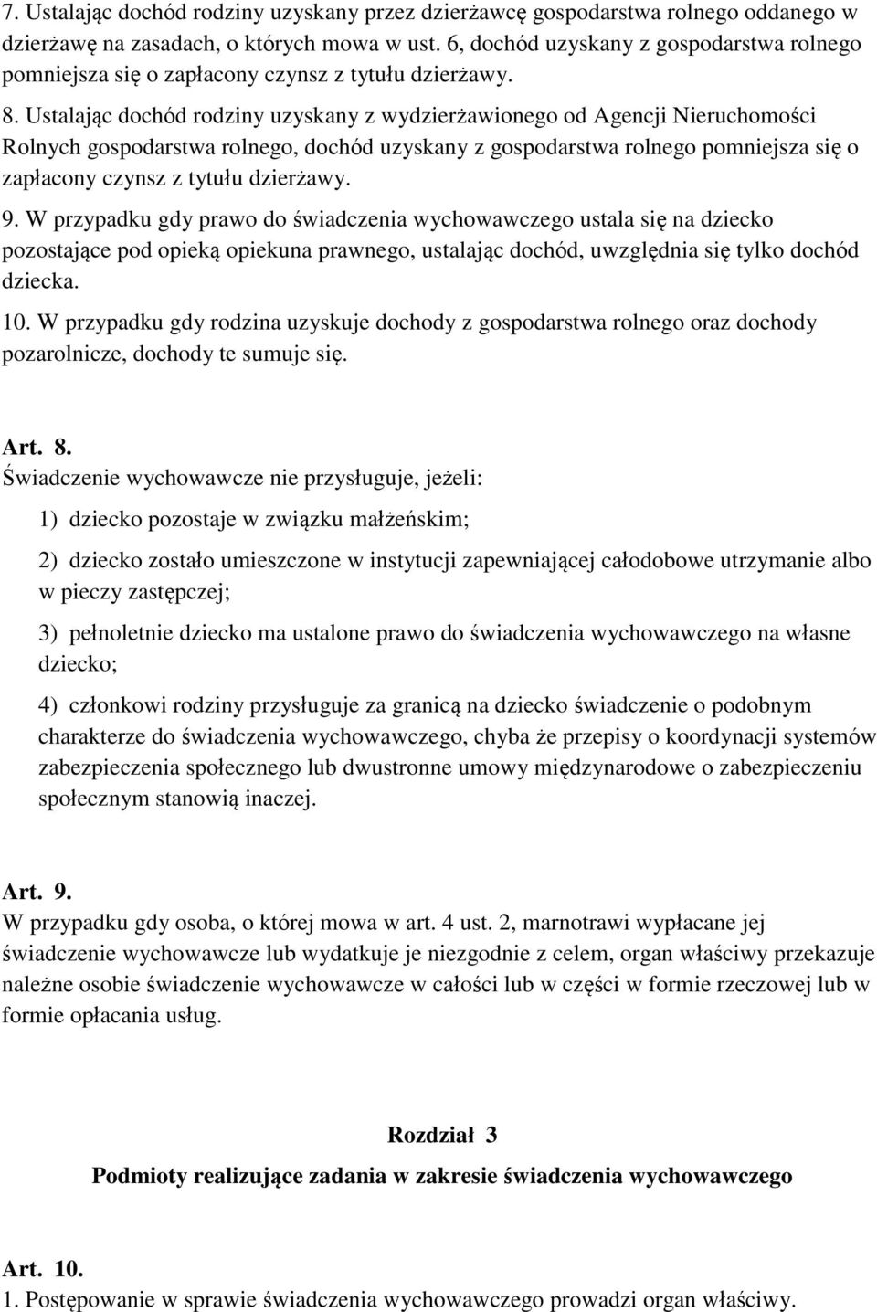 Ustalając dochód rodziny uzyskany z wydzierżawionego od Agencji Nieruchomości Rolnych gospodarstwa rolnego, dochód uzyskany z gospodarstwa rolnego pomniejsza się o zapłacony czynsz z tytułu dzierżawy.