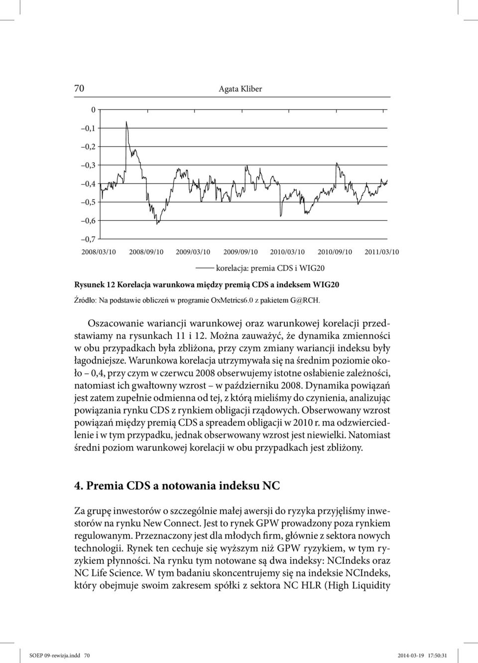 Można zauważyć, że dynamika zmienności w obu przypadkach była zbliżona, przy czym zmiany wariancji indeksu były łagodniejsze.