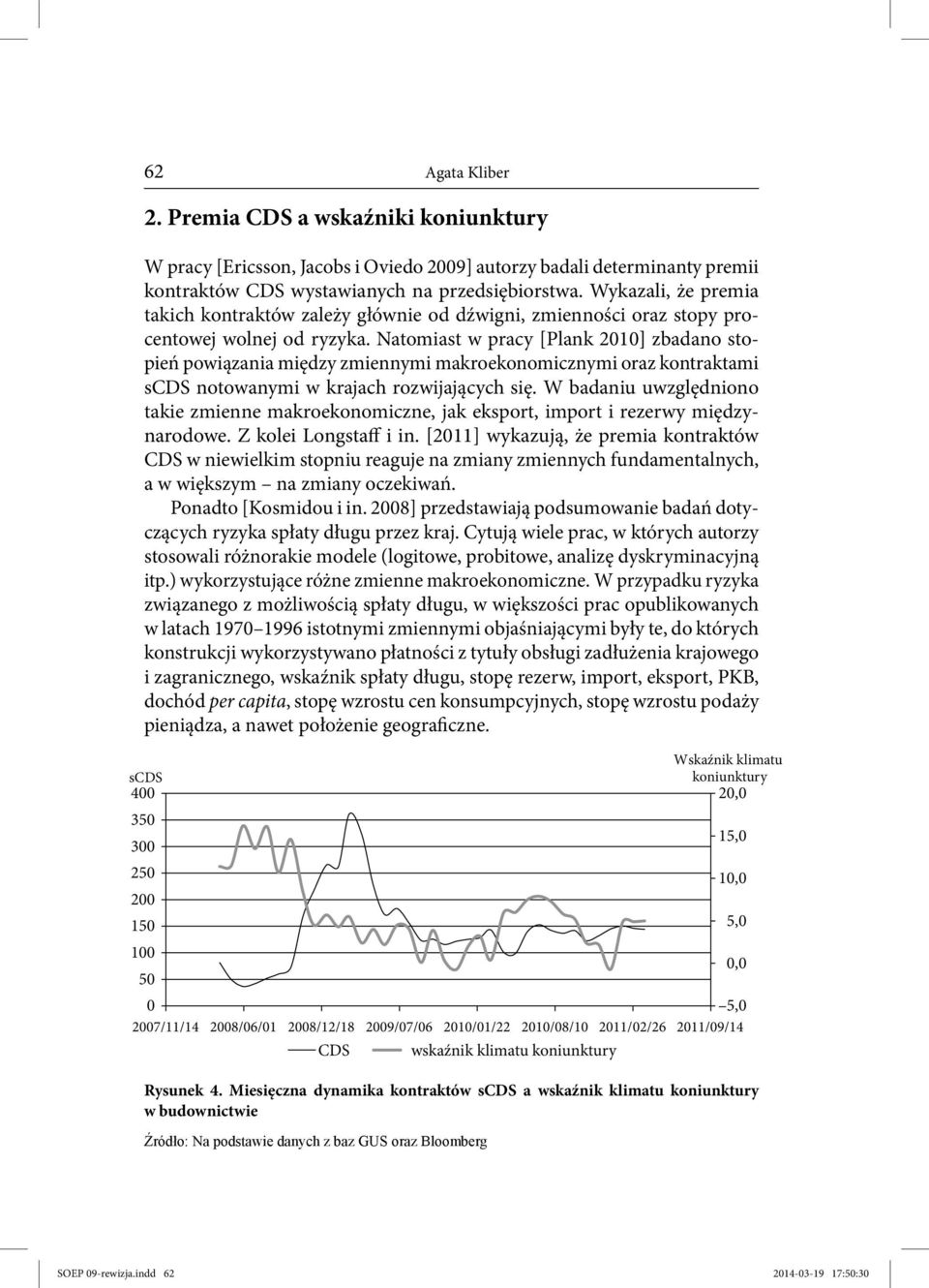 Natomiast w pracy [Plank 21] zbadano stopień powiązania między zmiennymi makroekonomicznymi oraz kontraktami scds notowanymi w krajach rozwijających się.