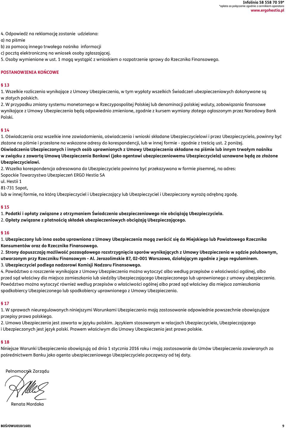 1 mogą wystąpić z wnioskiem o rozpatrzenie sprawy do Rzecznika Finansowego. POSTANOWIENIA KOŃCOWE 13 1.