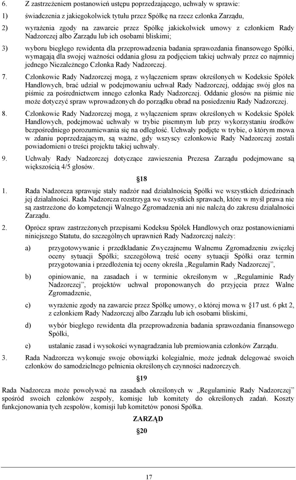 ważności oddania głosu za podjęciem takiej uchwały przez co najmniej jednego Niezależnego Członka Rady Nadzorczej. 7.