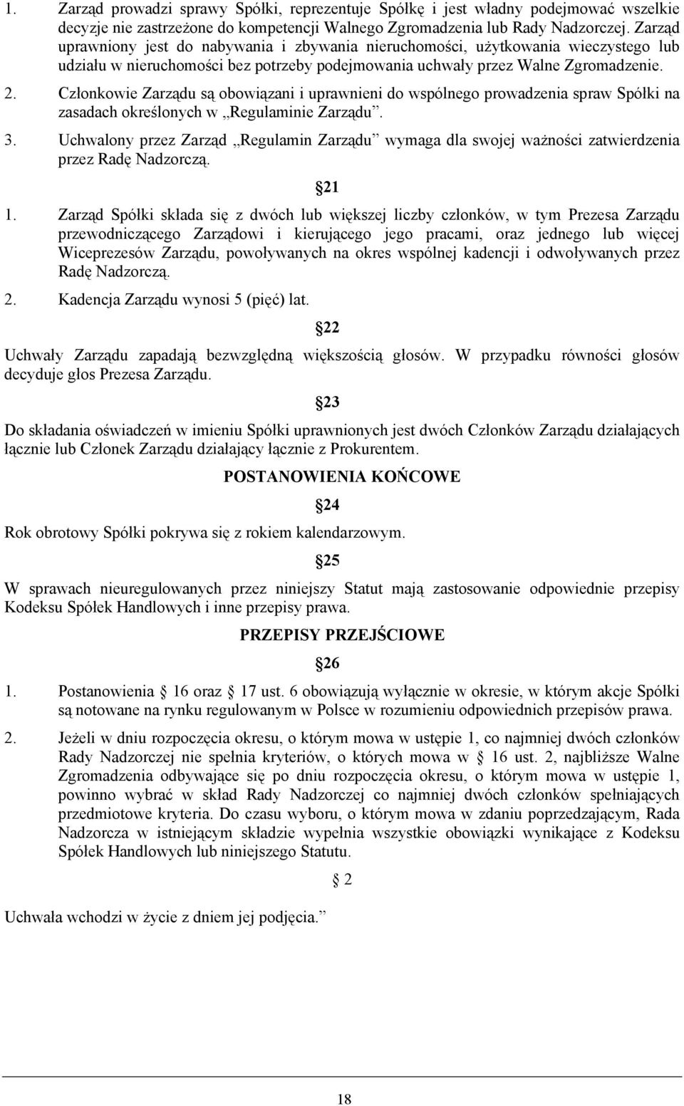 Członkowie Zarządu są obowiązani i uprawnieni do wspólnego prowadzenia spraw Spółki na zasadach określonych w Regulaminie Zarządu. 3.