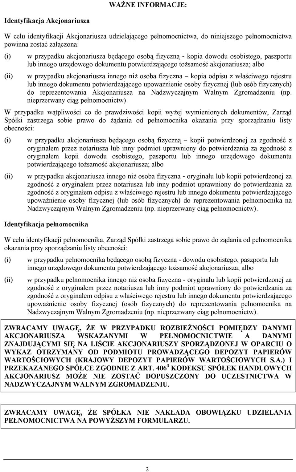 kopia odpisu z właściwego rejestru lub innego dokumentu potwierdzającego upoważnienie osoby fizycznej (lub osób fizycznych) do reprezentowania Akcjonariusza na Nadzwyczajnym Walnym Zgromadzeniu (np.