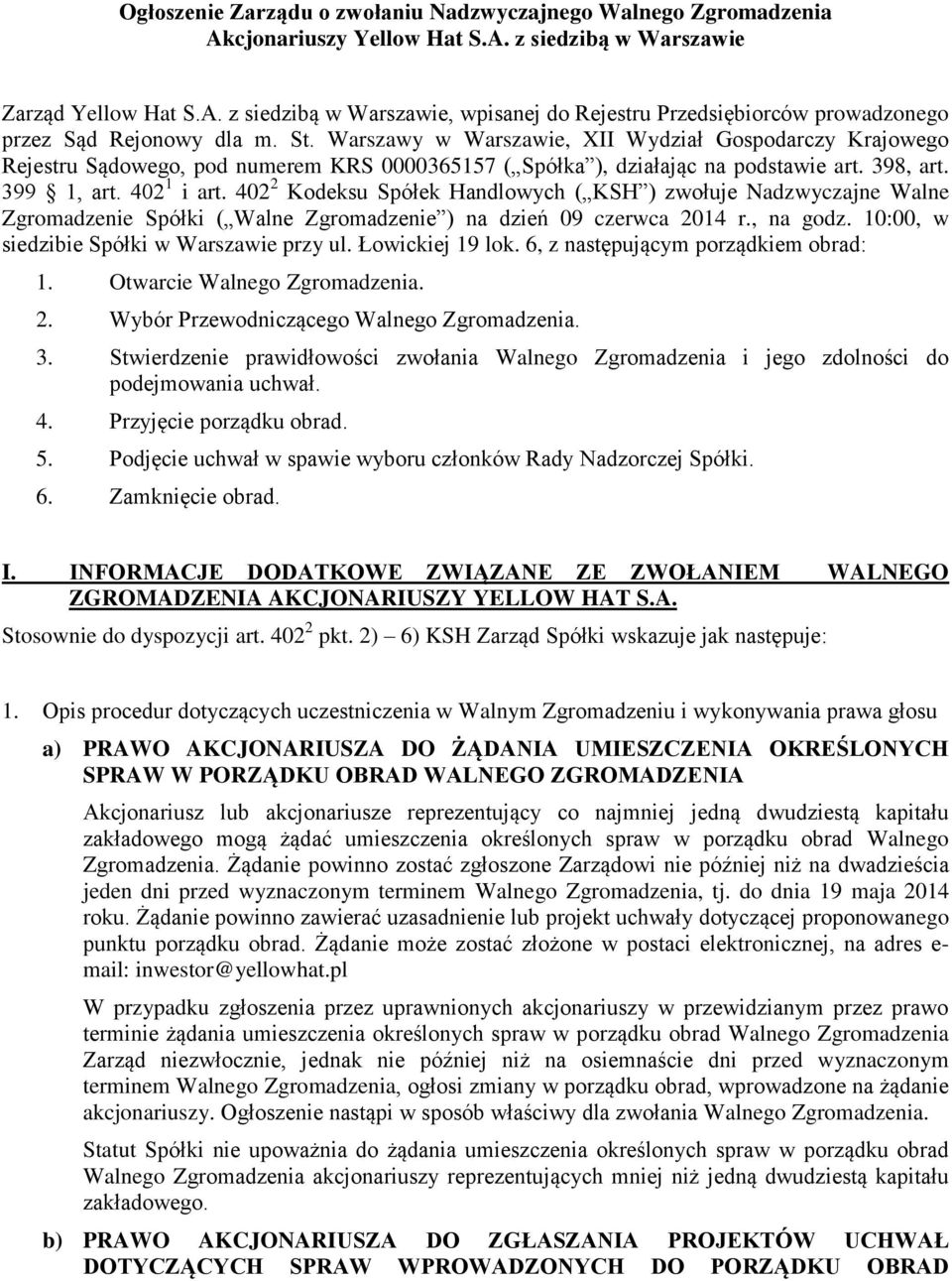 402 2 Kodeksu Spółek Handlowych ( KSH ) zwołuje Nadzwyczajne Walne Zgromadzenie Spółki ( Walne Zgromadzenie ) na dzień 09 czerwca 2014 r., na godz. 10:00, w siedzibie Spółki w Warszawie przy ul.