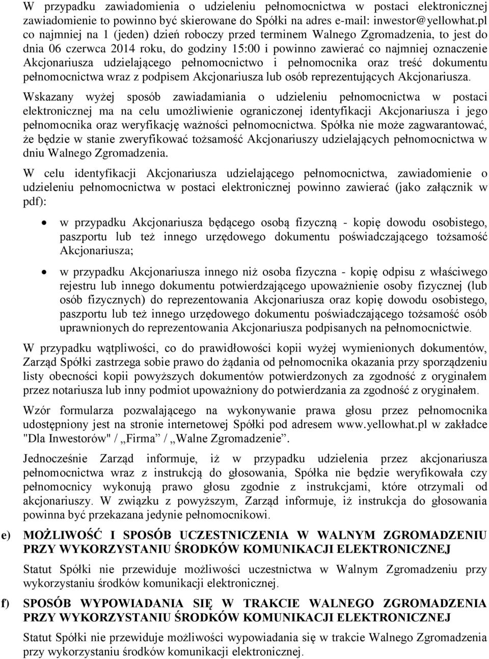 udzielającego pełnomocnictwo i pełnomocnika oraz treść dokumentu pełnomocnictwa wraz z podpisem Akcjonariusza lub osób reprezentujących Akcjonariusza.