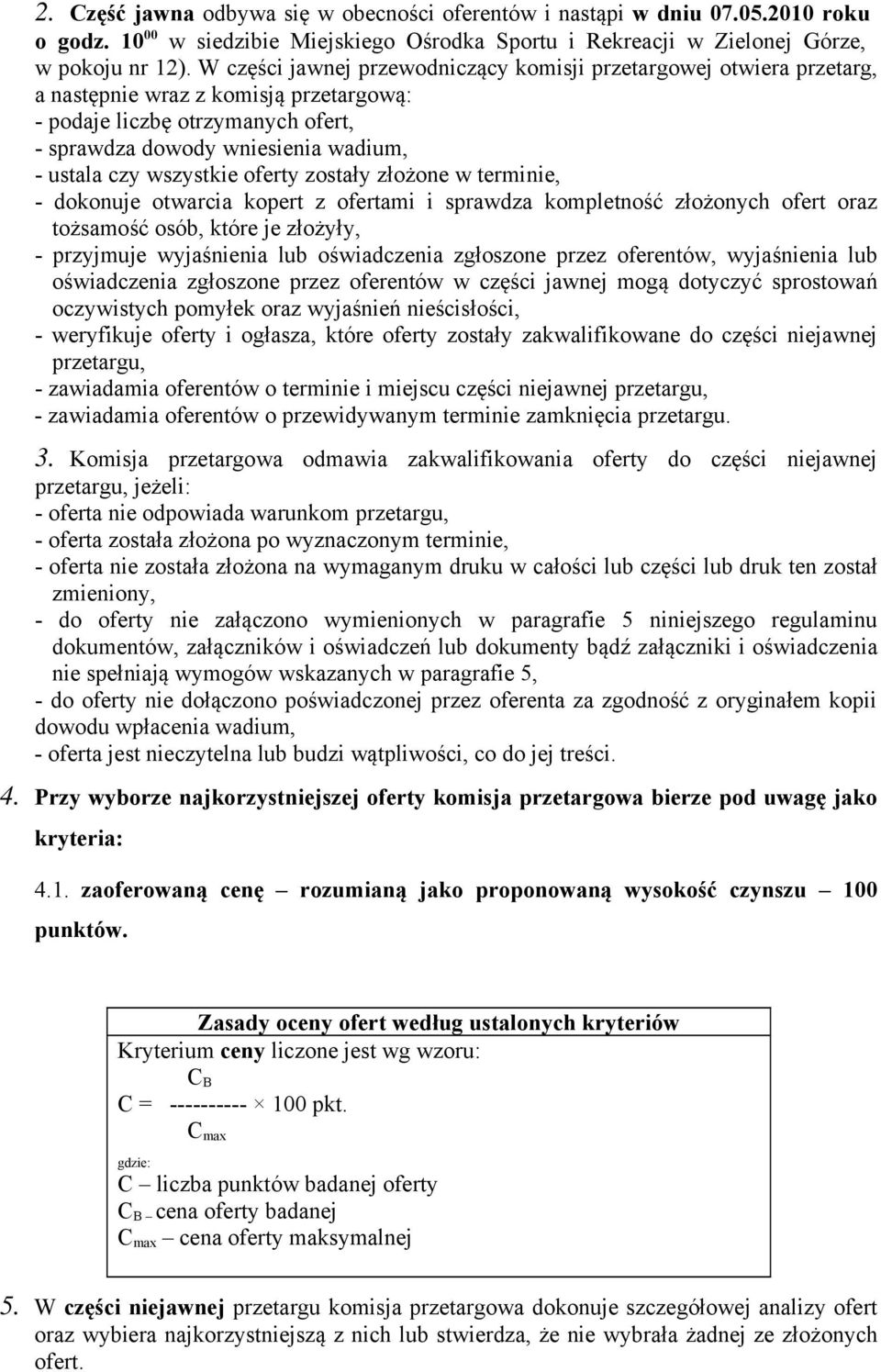 wszystkie oferty zostały złożone w terminie, - dokonuje otwarcia kopert z ofertami i sprawdza kompletność złożonych ofert oraz tożsamość osób, które je złożyły, - przyjmuje wyjaśnienia lub