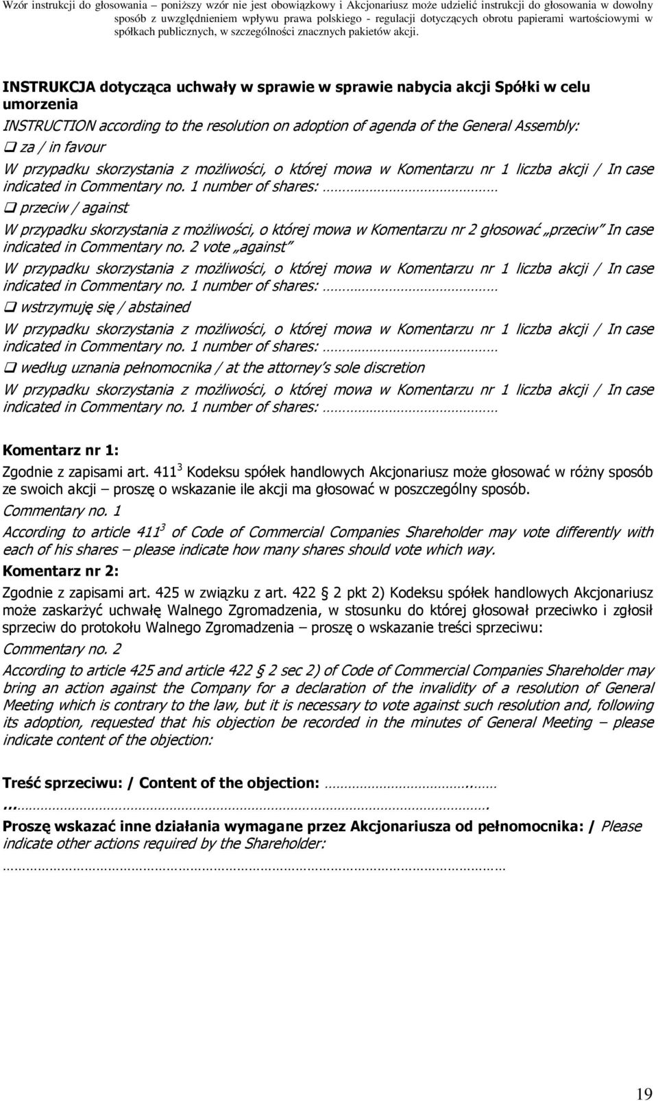 2 vote against wstrzymuję się / abstained według uznania pełnomocnika / at the attorney s sole discretion Komentarz nr 1: Zgodnie z zapisami art.