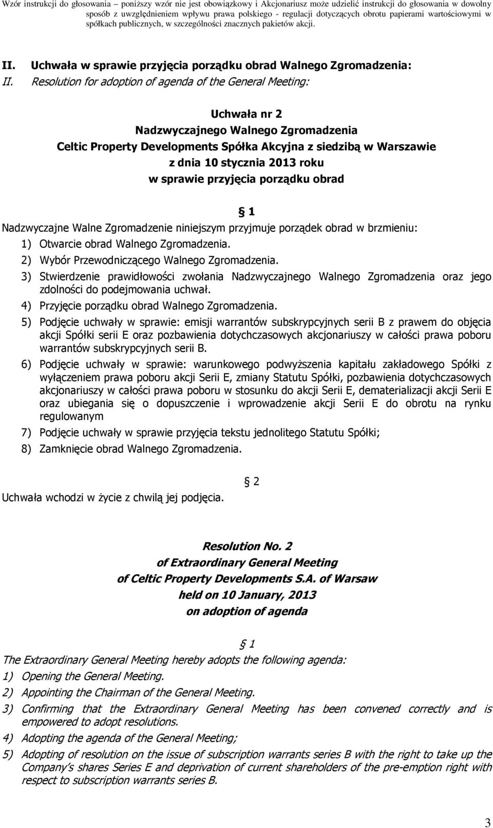 Developments Spółka Akcyjna z siedzibą w Warszawie z dnia 10 stycznia 2013 roku w sprawie przyjęcia porządku obrad Nadzwyczajne Walne Zgromadzenie niniejszym przyjmuje porządek obrad w brzmieniu: 1)