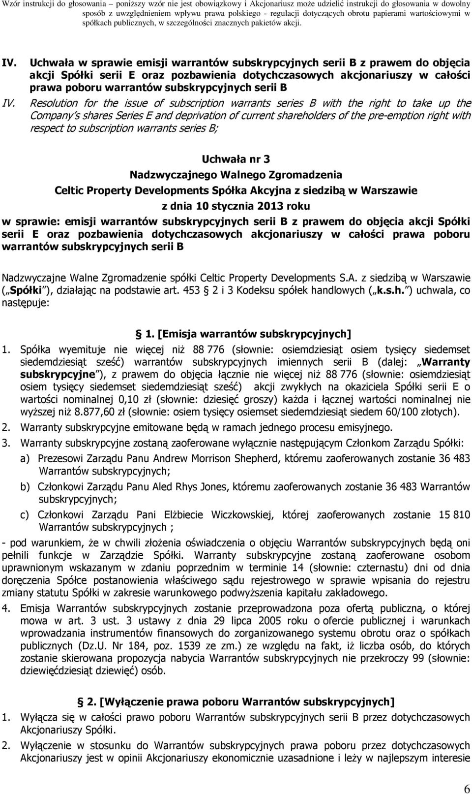 serii B Resolution for the issue of subscription warrants series B with the right to take up the Company s shares Series E and deprivation of current shareholders of the pre-emption right with