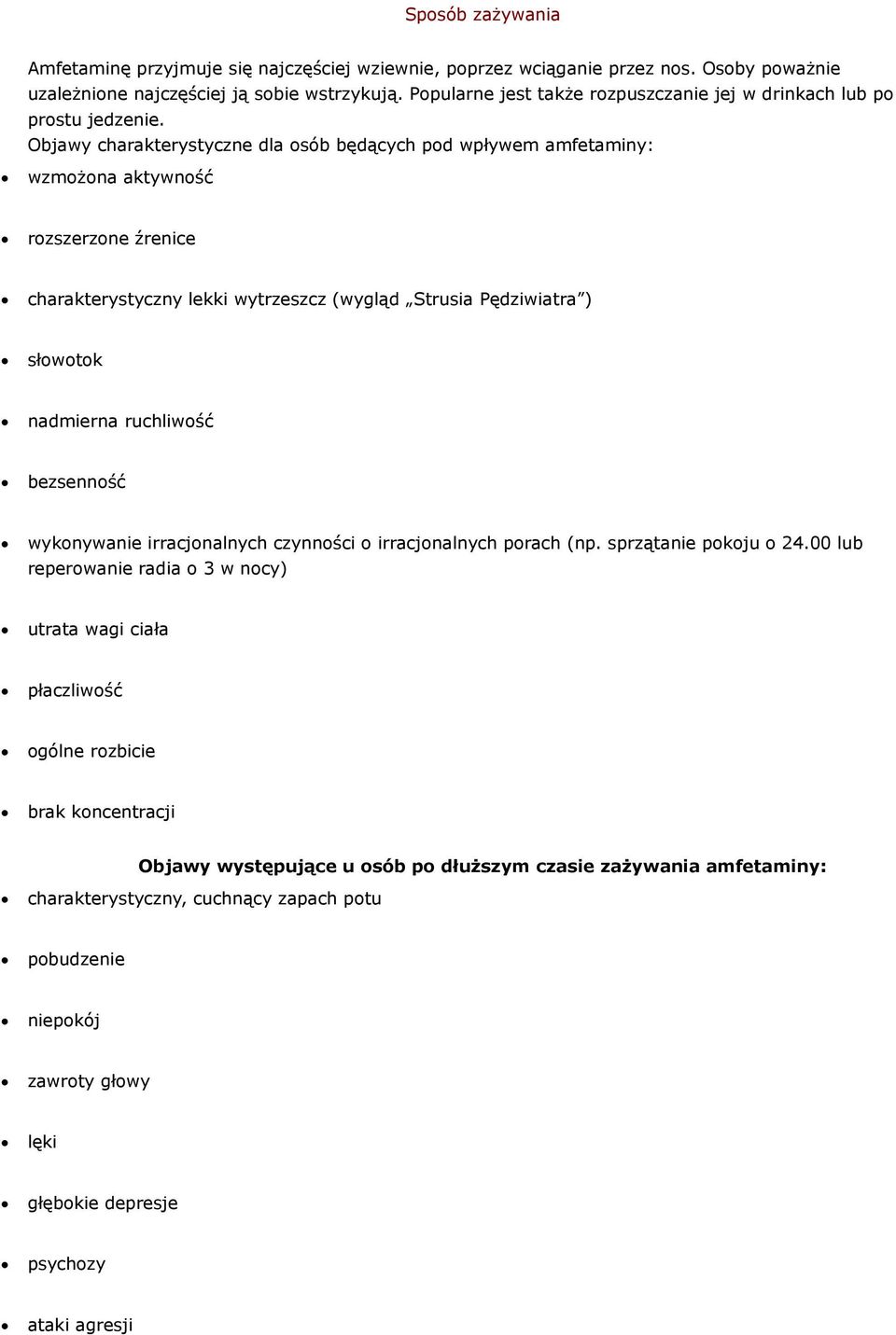 Objawy charakterystyczne dla osób będących pod wpływem amfetaminy: wzmożona aktywność rozszerzone źrenice charakterystyczny lekki wytrzeszcz (wygląd Strusia Pędziwiatra ) słowotok nadmierna