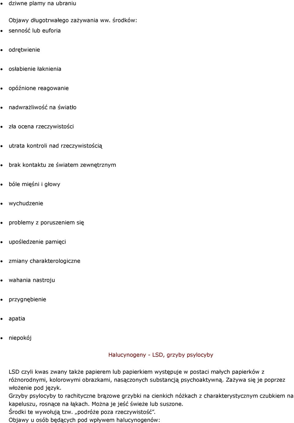 zewnętrznym bóle mięśni i głowy wychudzenie problemy z poruszeniem się upośledzenie pamięci zmiany charakterologiczne wahania nastroju przygnębienie apatia niepokój Halucynogeny - LSD, grzyby