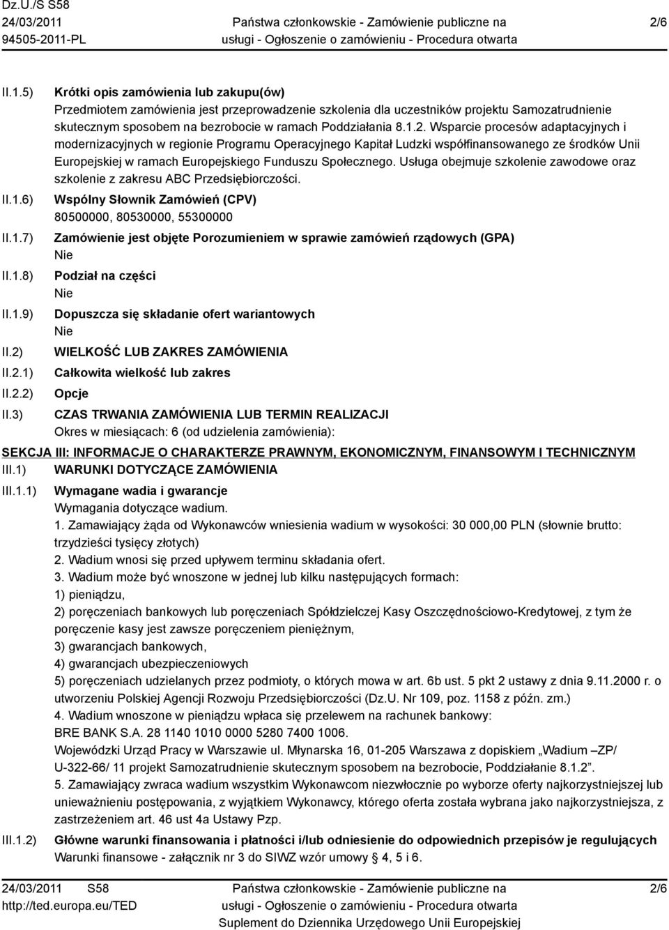 3) Krótki opis zamówienia lub zakupu(ów) Przedmiotem zamówienia jest przeprowadzenie szkolenia dla uczestników projektu Samozatrudnienie skutecznym sposobem na bezrobocie w ramach Poddziałania 8.1.2.