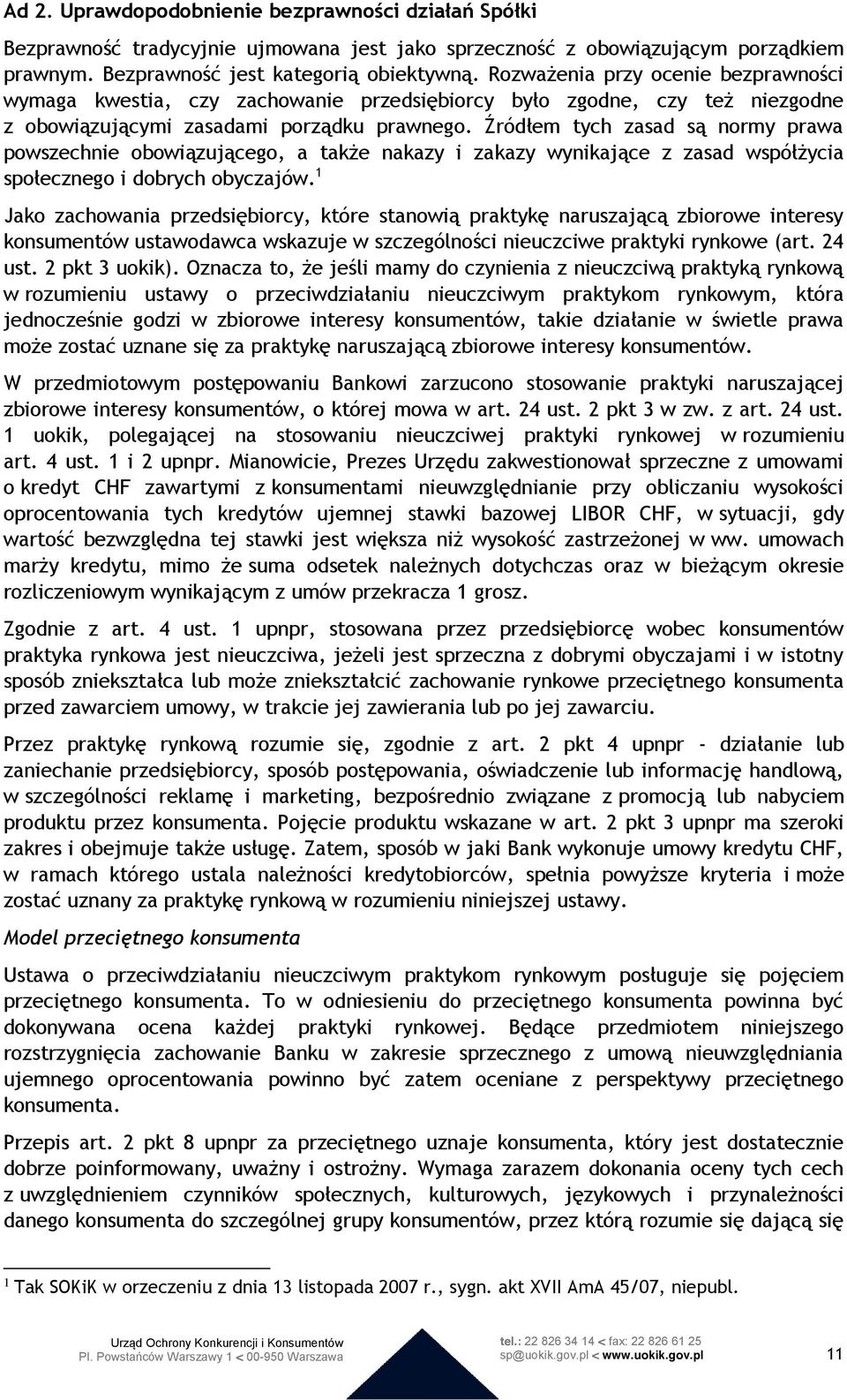 Źródłem tych zasad są normy prawa powszechnie obowiązującego, a także nakazy i zakazy wynikające z zasad współżycia społecznego i dobrych obyczajów.