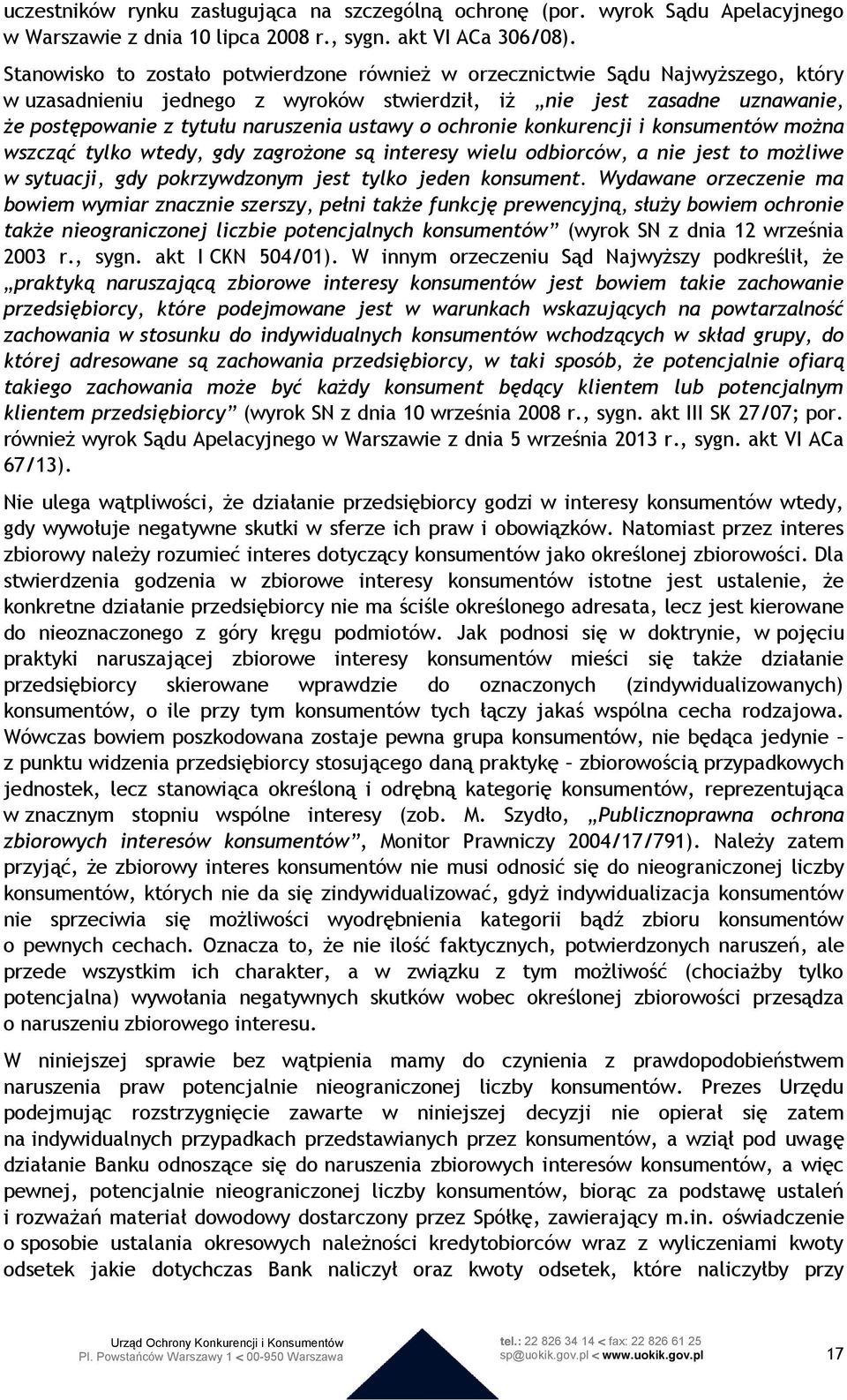 ustawy o ochronie konkurencji i konsumentów można wszcząć tylko wtedy, gdy zagrożone są interesy wielu odbiorców, a nie jest to możliwe w sytuacji, gdy pokrzywdzonym jest tylko jeden konsument.