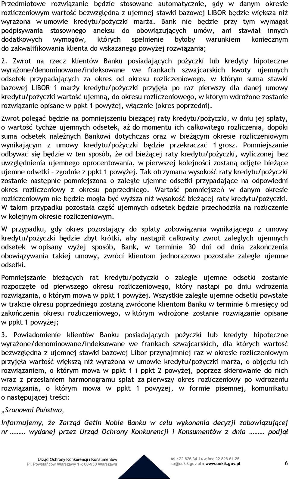 Bank nie będzie przy tym wymagał podpisywania stosownego aneksu do obowiązujących umów, ani stawiał innych dodatkowych wymogów, których spełnienie byłoby warunkiem koniecznym do zakwalifikowania