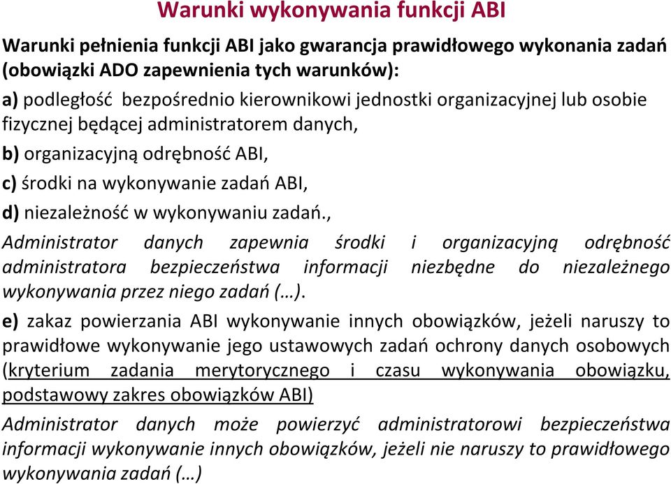 , Administrator danych zapewnia środki i organizacyjną odrębność administratora bezpieczeństwa informacji niezbędne do niezależnego wykonywania przez niego zadań ( ).