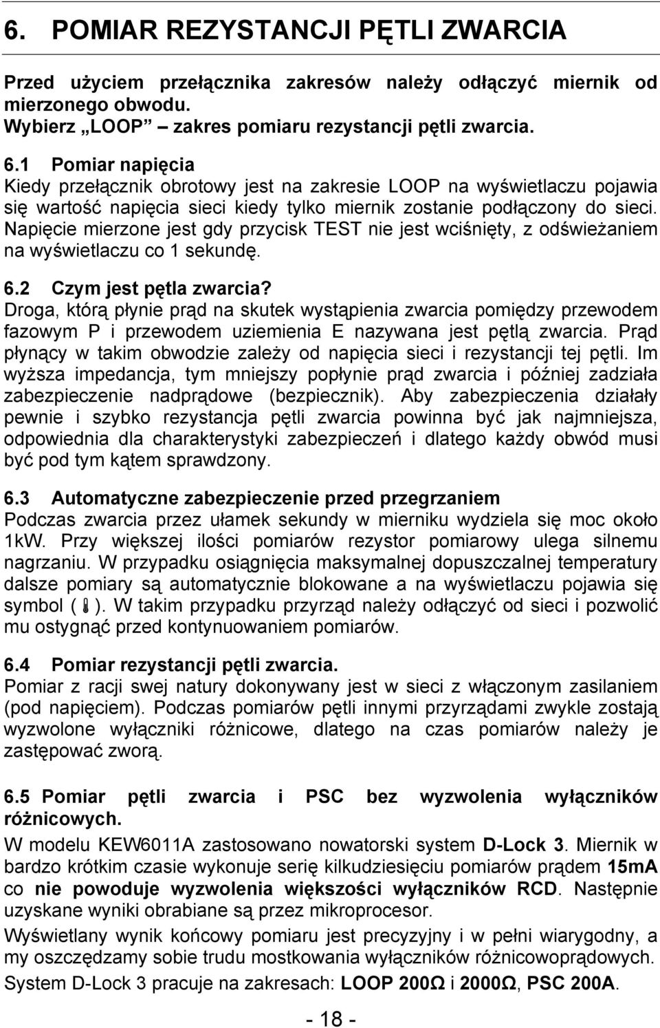 Napięcie mierzone jest gdy przycisk TEST nie jest wciśnięty, z odświeżaniem na wyświetlaczu co 1 sekundę. 6.2 Czym jest pętla zwarcia?