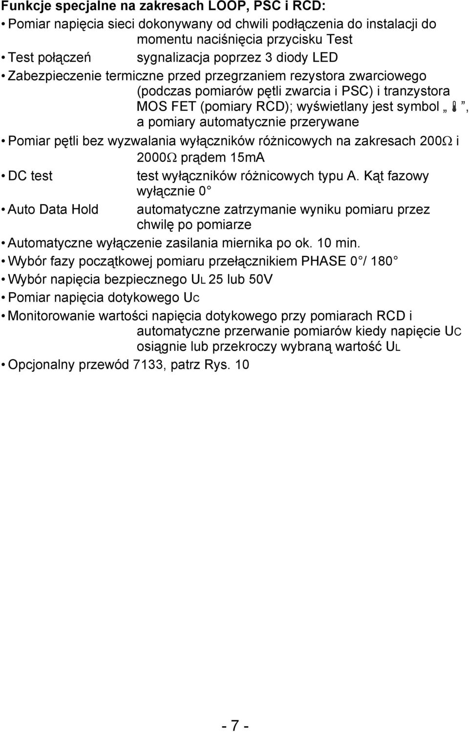 przerywane Pomiar pętli bez wyzwalania wyłączników różnicowych na zakresach 200Ω i 2000Ω prądem 15mA DC test test wyłączników różnicowych typu A.