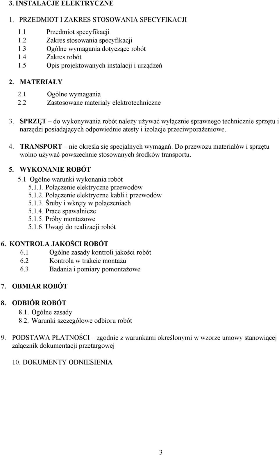 SPRZĘT do wykonywania robót naleŝy uŝywać wyłącznie sprawnego technicznie sprzętu i narzędzi posiadających odpowiednie atesty i izolacje przeciwporaŝeniowe. 4.