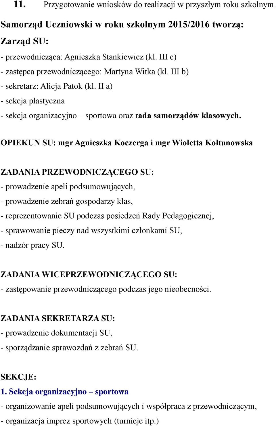 OPIEKUN SU: mgr Agnieszka Koczerga i mgr Wioletta Kołtunowska ZADANIA PRZEWODNICZĄCEGO SU: - prowadzenie apeli podsumowujących, - prowadzenie zebrań gospodarzy klas, - reprezentowanie SU podczas