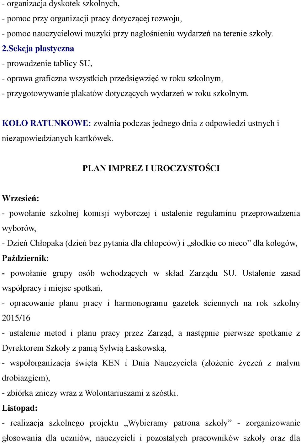 KOŁO RATUNKOWE: zwalnia podczas jednego dnia z odpowiedzi ustnych i niezapowiedzianych kartkówek.