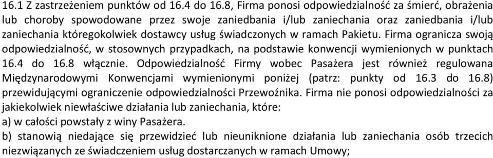 ramach Pakietu. Firma ogranicza swoją odpowiedzialność, w stosownych przypadkach, na podstawie konwencji wymienionych w punktach 16.4 do 16.8 włącznie.