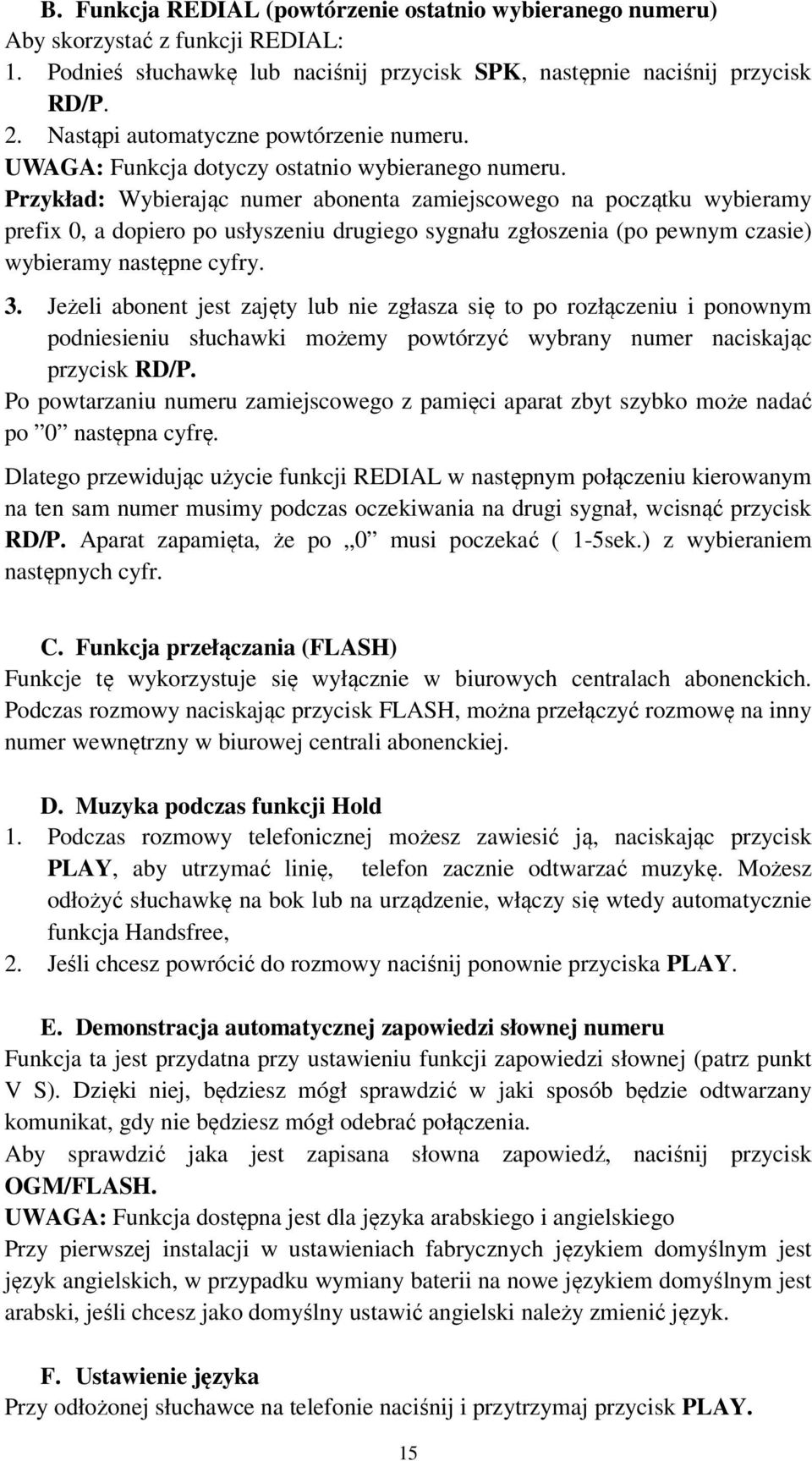 Przykład: Wybierając numer abonenta zamiejscowego na początku wybieramy prefix 0, a dopiero po usłyszeniu drugiego sygnału zgłoszenia (po pewnym czasie) wybieramy następne cyfry. 3.