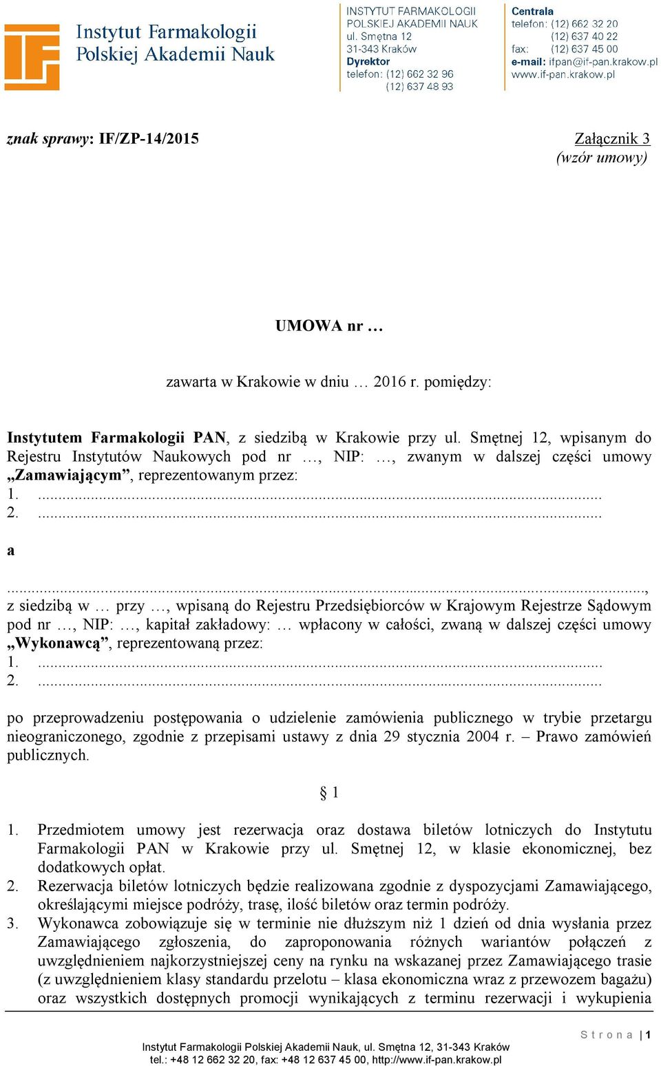 .., z siedzibą w przy, wpisaną do Rejestru Przedsiębiorców w Krajowym Rejestrze Sądowym pod nr, NIP:, kapitał zakładowy: wpłacony w całości, zwaną w dalszej części umowy Wykonawcą, reprezentowaną