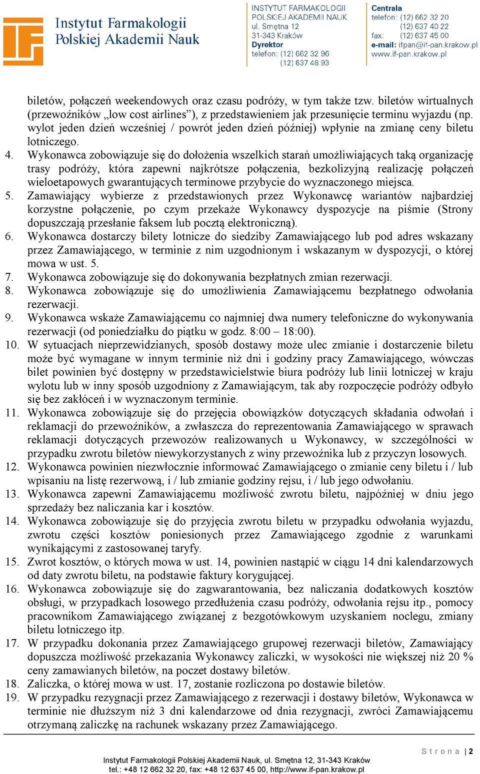 Wykonawca zobowiązuje się do dołożenia wszelkich starań umożliwiających taką organizację trasy podróży, która zapewni najkrótsze połączenia, bezkolizyjną realizację połączeń wieloetapowych