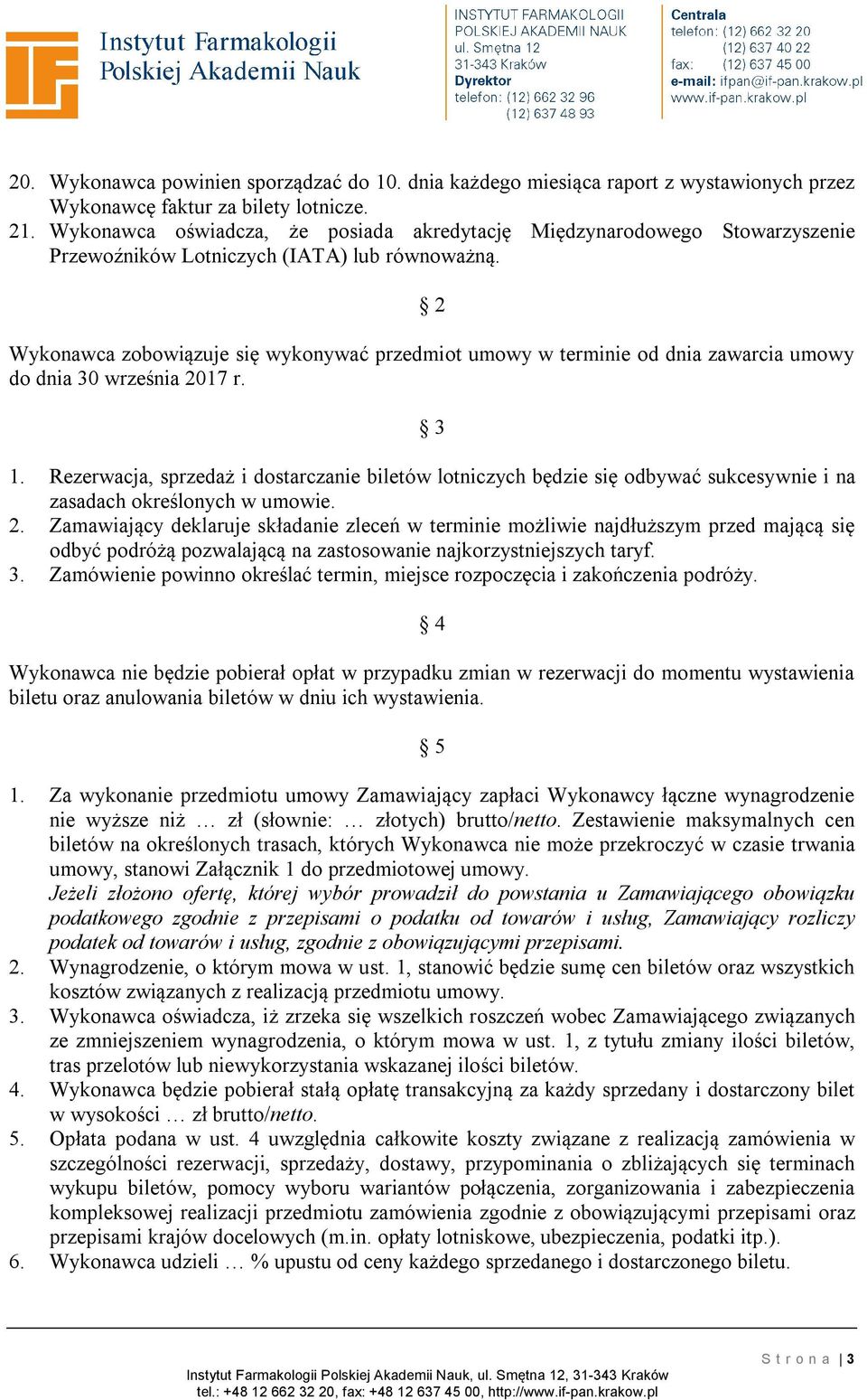 2 Wykonawca zobowiązuje się wykonywać przedmiot umowy w terminie od dnia zawarcia umowy do dnia 30 września 2017 r. 3 1.