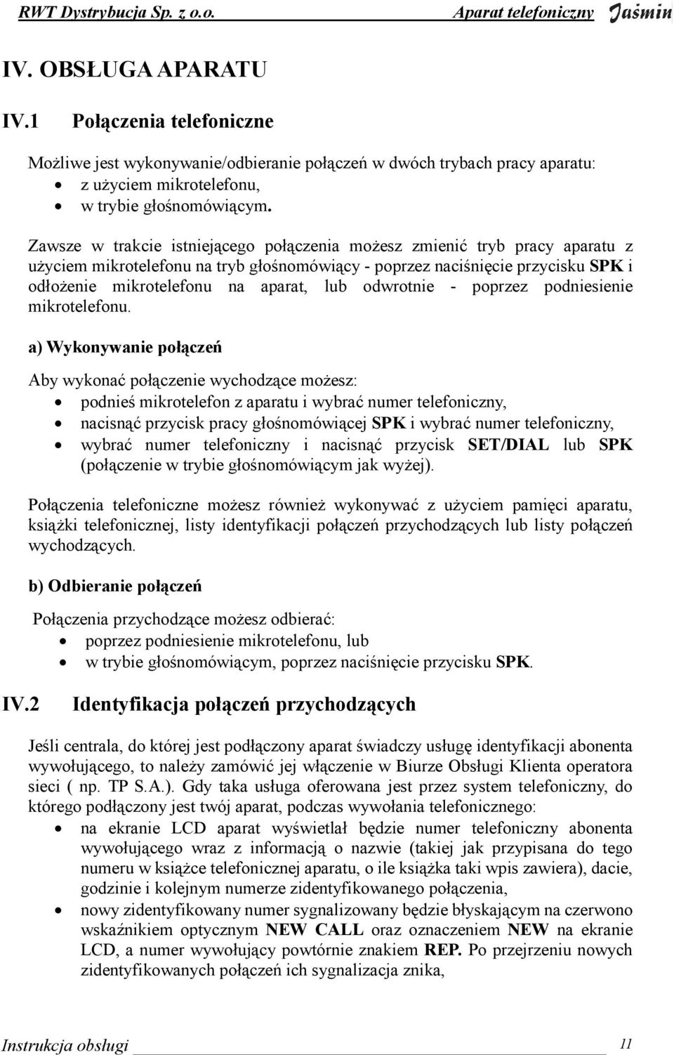 odwrotnie - poprzez podniesienie mikrotelefonu.