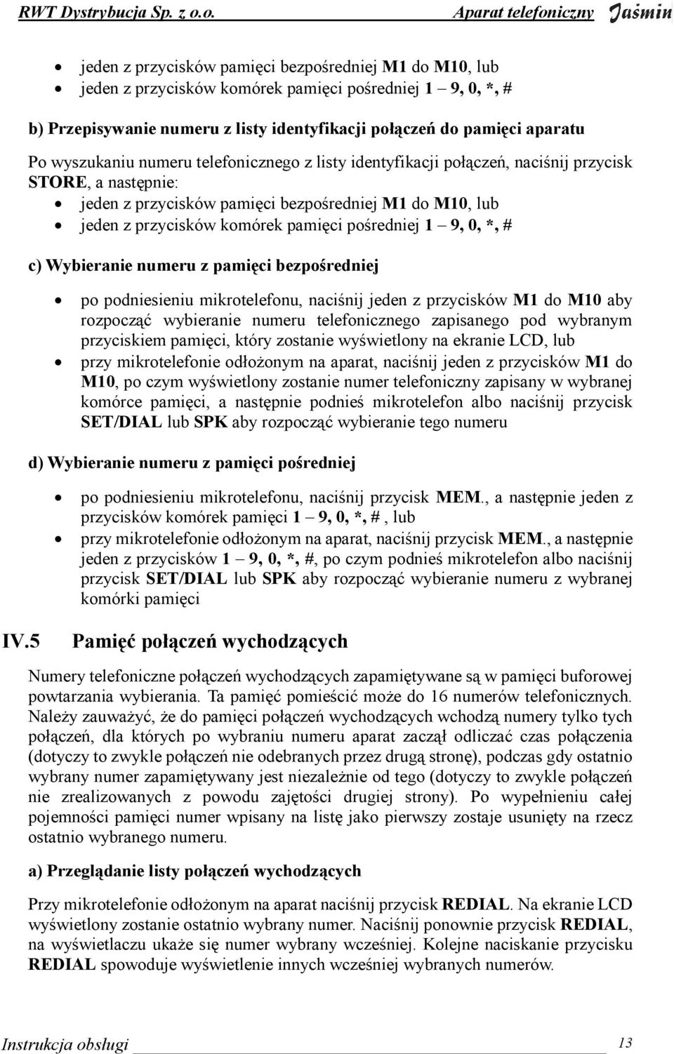 pośredniej 1 9, 0, *, # c) Wybieranie numeru z pamięci bezpośredniej po podniesieniu mikrotelefonu, naciśnij jeden z przycisków M1 do M10 aby rozpocząć wybieranie numeru telefonicznego zapisanego pod