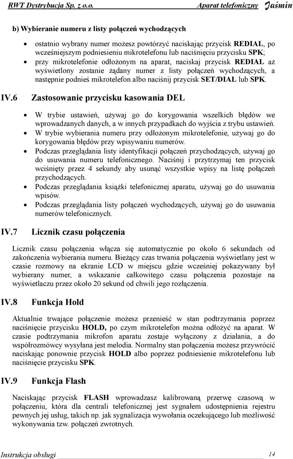 SPK. IV.6 Zastosowanie przycisku kasowania DEL W trybie ustawień, uŝywaj go do korygowania wszelkich błędów we wprowadzanych danych, a w innych przypadkach do wyjścia z trybu ustawień.