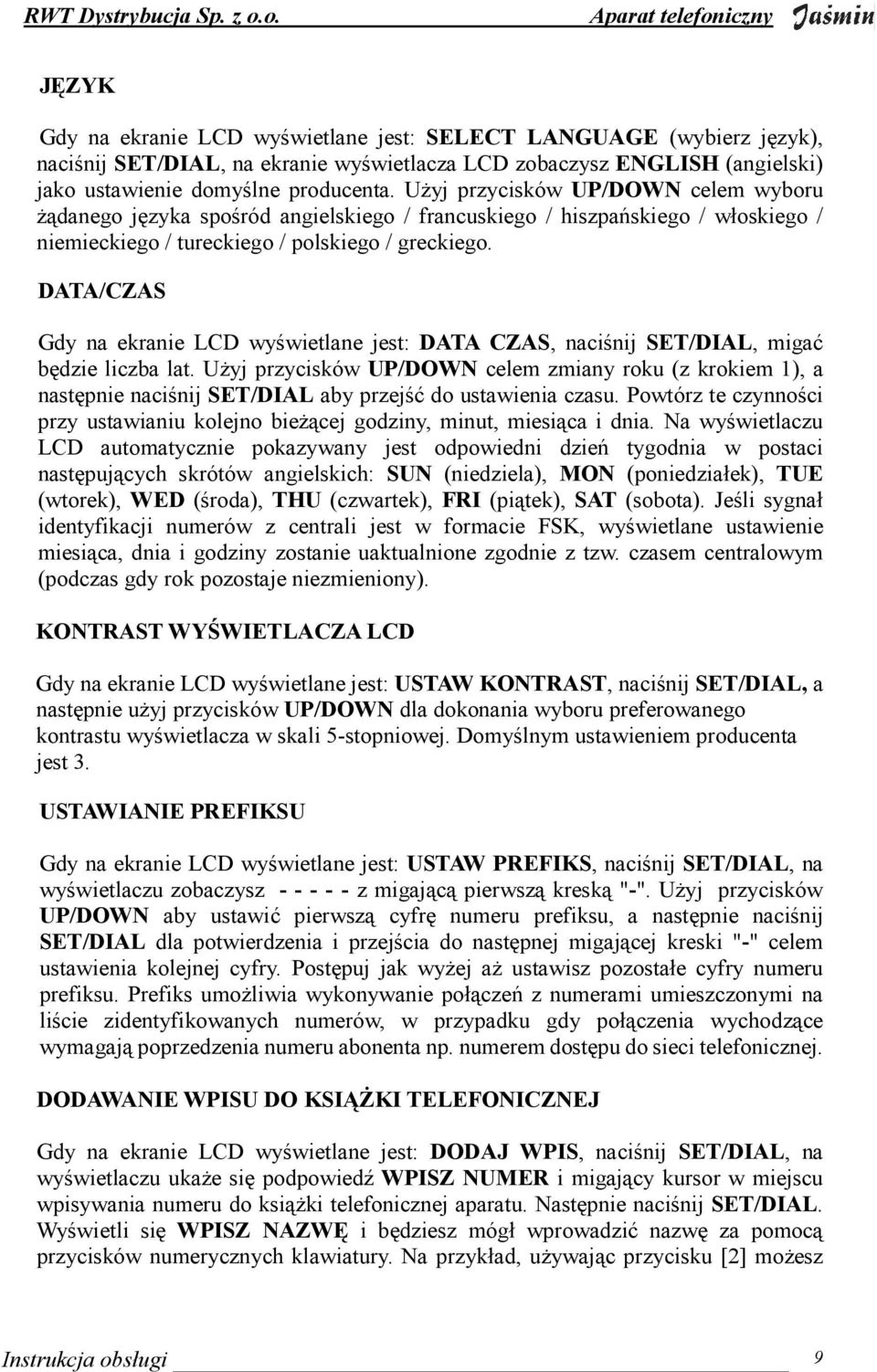 DATA/CZAS Gdy na ekranie LCD wyświetlane jest: DATA CZAS, naciśnij SET/DIAL, migać będzie liczba lat.