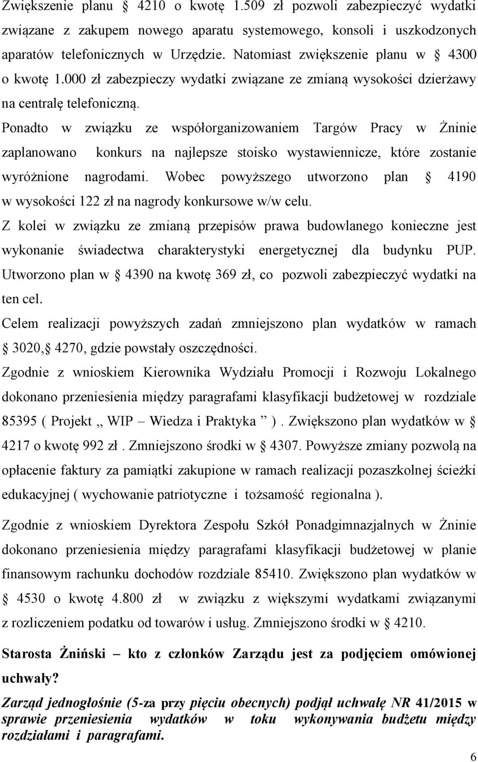 Ponadto w związku ze współorganizowaniem Targów Pracy w Żninie zaplanowano konkurs na najlepsze stoisko wystawiennicze, które zostanie wyróżnione nagrodami.