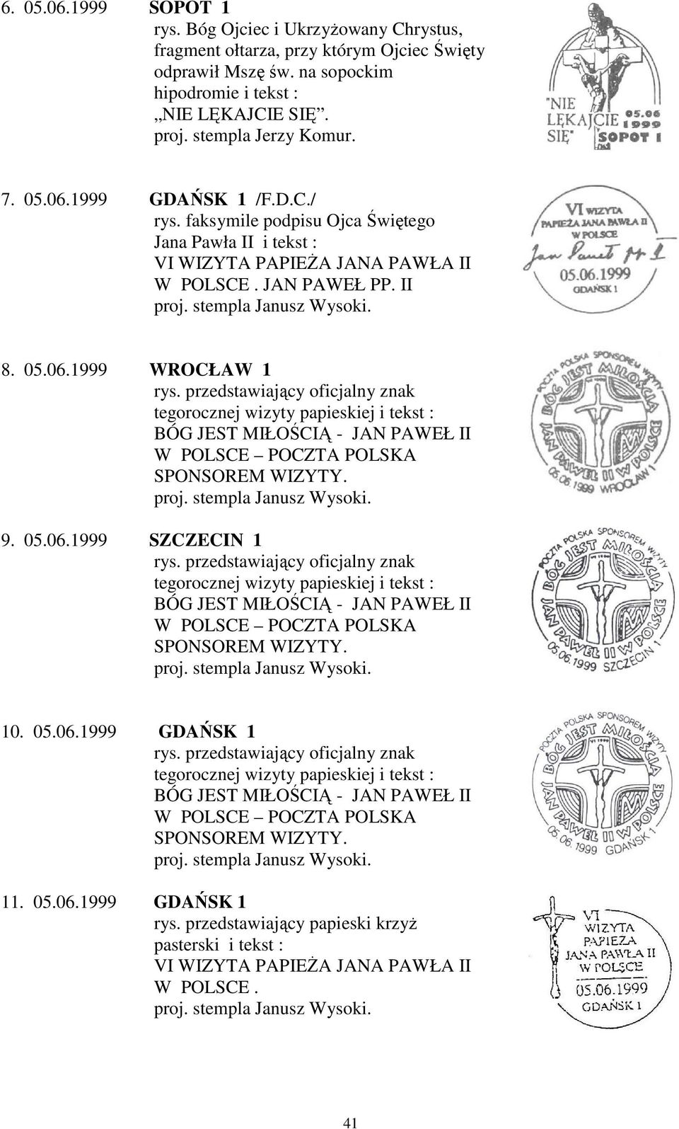 na sopockim hipodromie i tekst : NIE LĘKAJCIE SIĘ. proj. stempla Jerzy Komur. 7. 05.06.1999 GDAŃSK 1 /F.D.C./ rys.