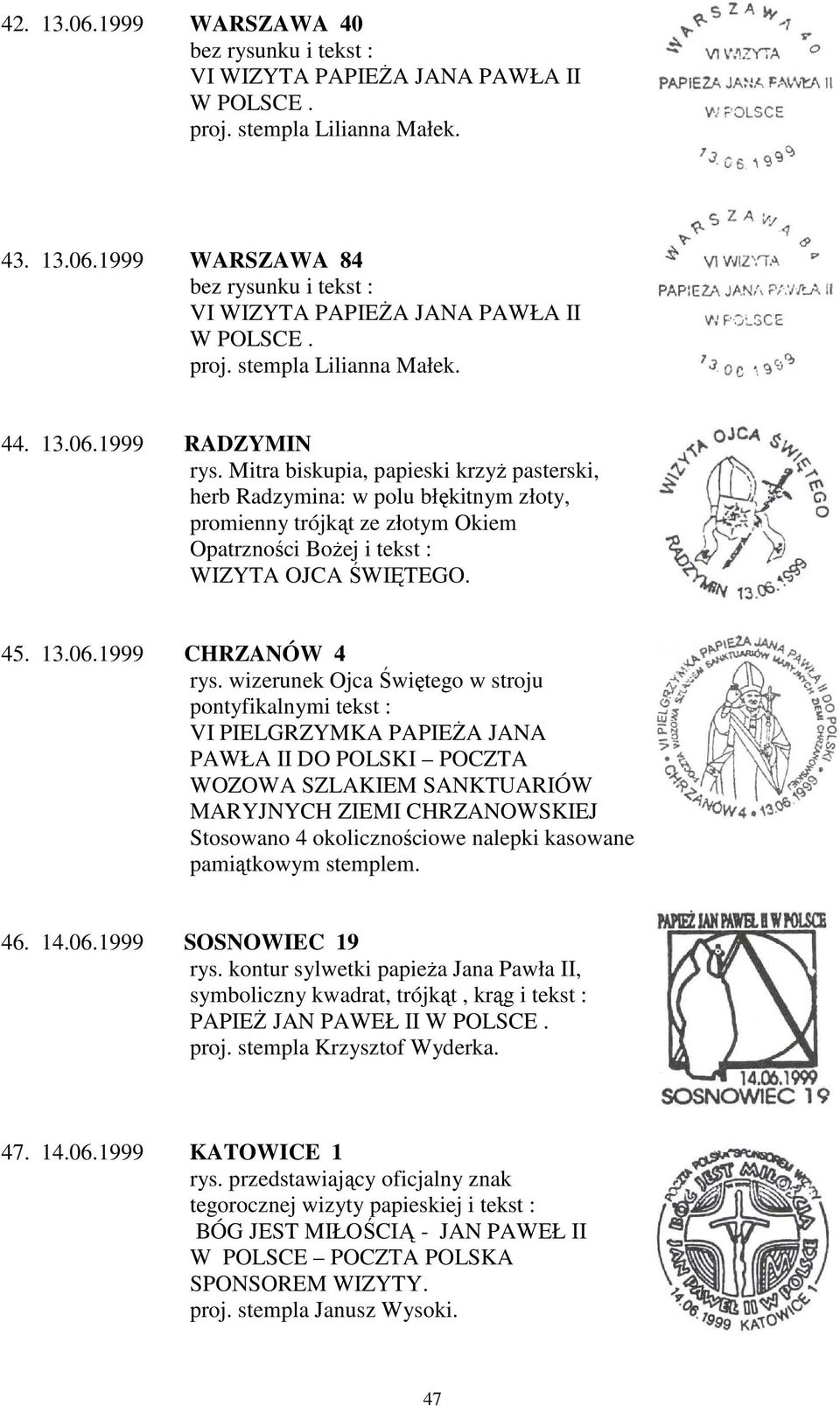 wizerunek Ojca Świętego w stroju pontyfikalnymi tekst : VI PIELGRZYMKA PAPIEŻA JANA PAWŁA II DO POLSKI POCZTA WOZOWA SZLAKIEM SANKTUARIÓW MARYJNYCH ZIEMI CHRZANOWSKIEJ Stosowano 4 okolicznościowe