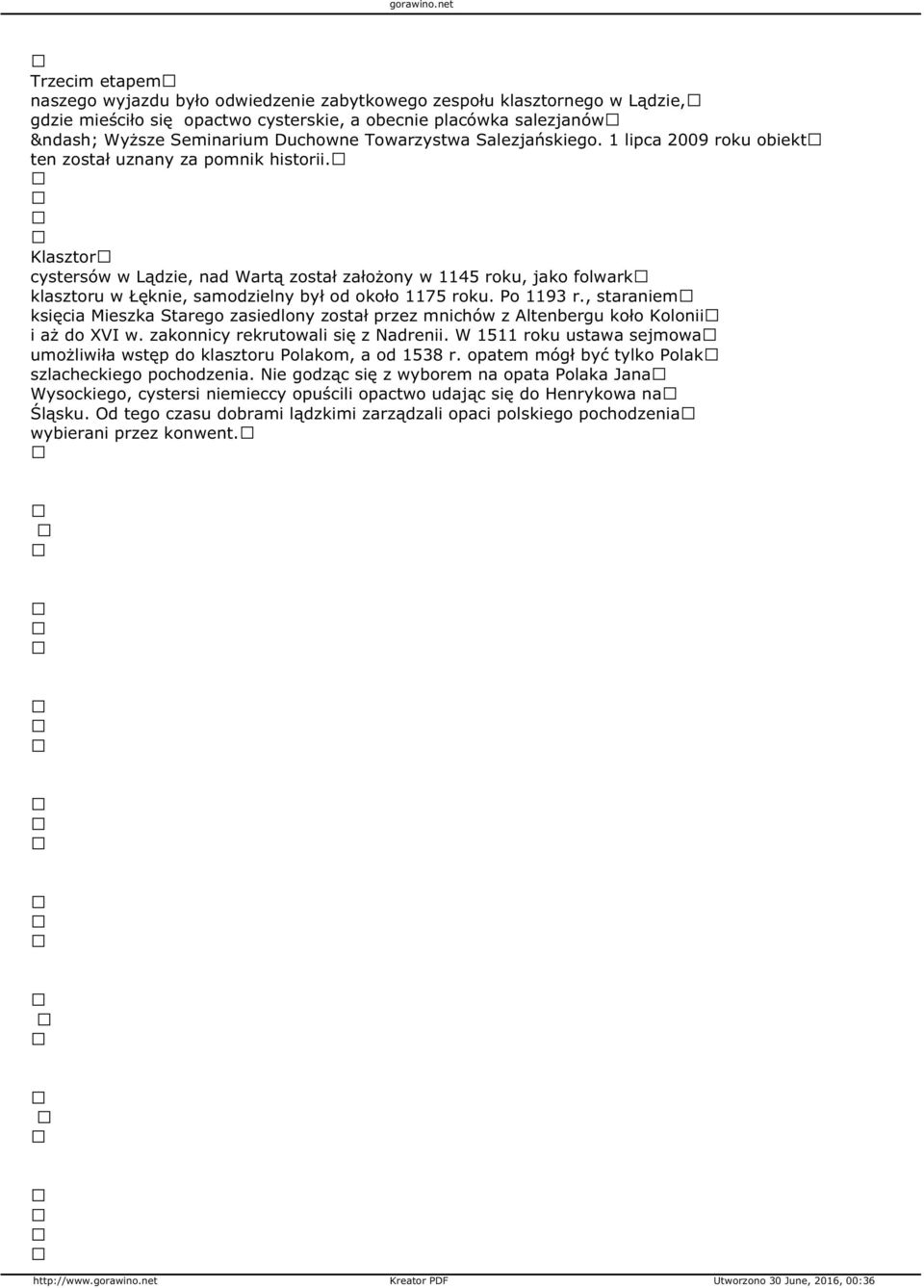 Klasztor cystersów w Lądzie, nad Wartą został założony w 1145 roku, jako folwark klasztoru w Łęknie, samodzielny był od około 1175 roku. Po 1193 r.