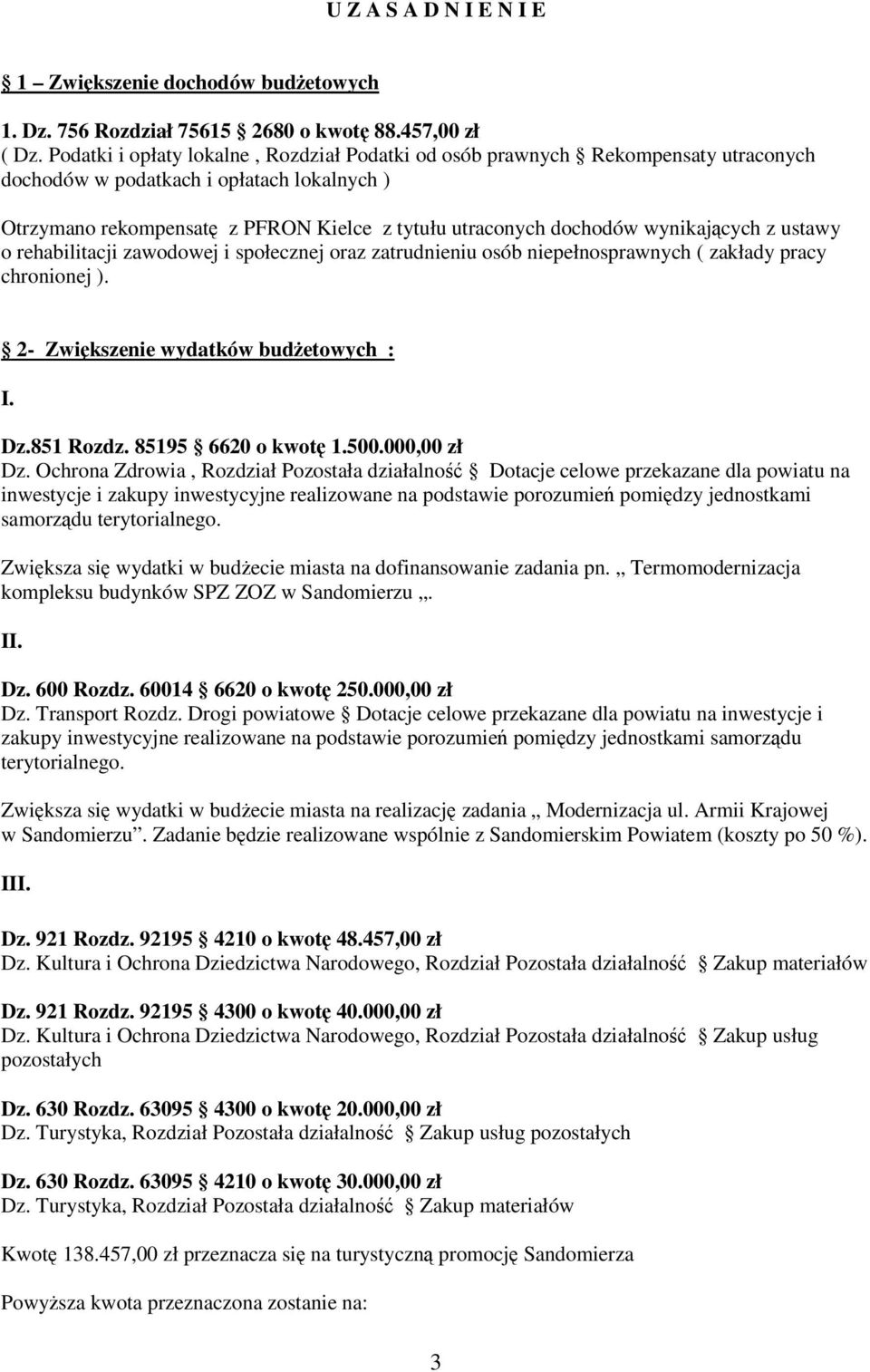 wynikajcych z ustawy o rehabilitacji zawodowej i społecznej oraz zatrudnieniu osób niepełnosprawnych ( zakłady pracy chronionej ). 2- Zwikszenie wydatków budetowych : I. Dz.851 Rozdz.