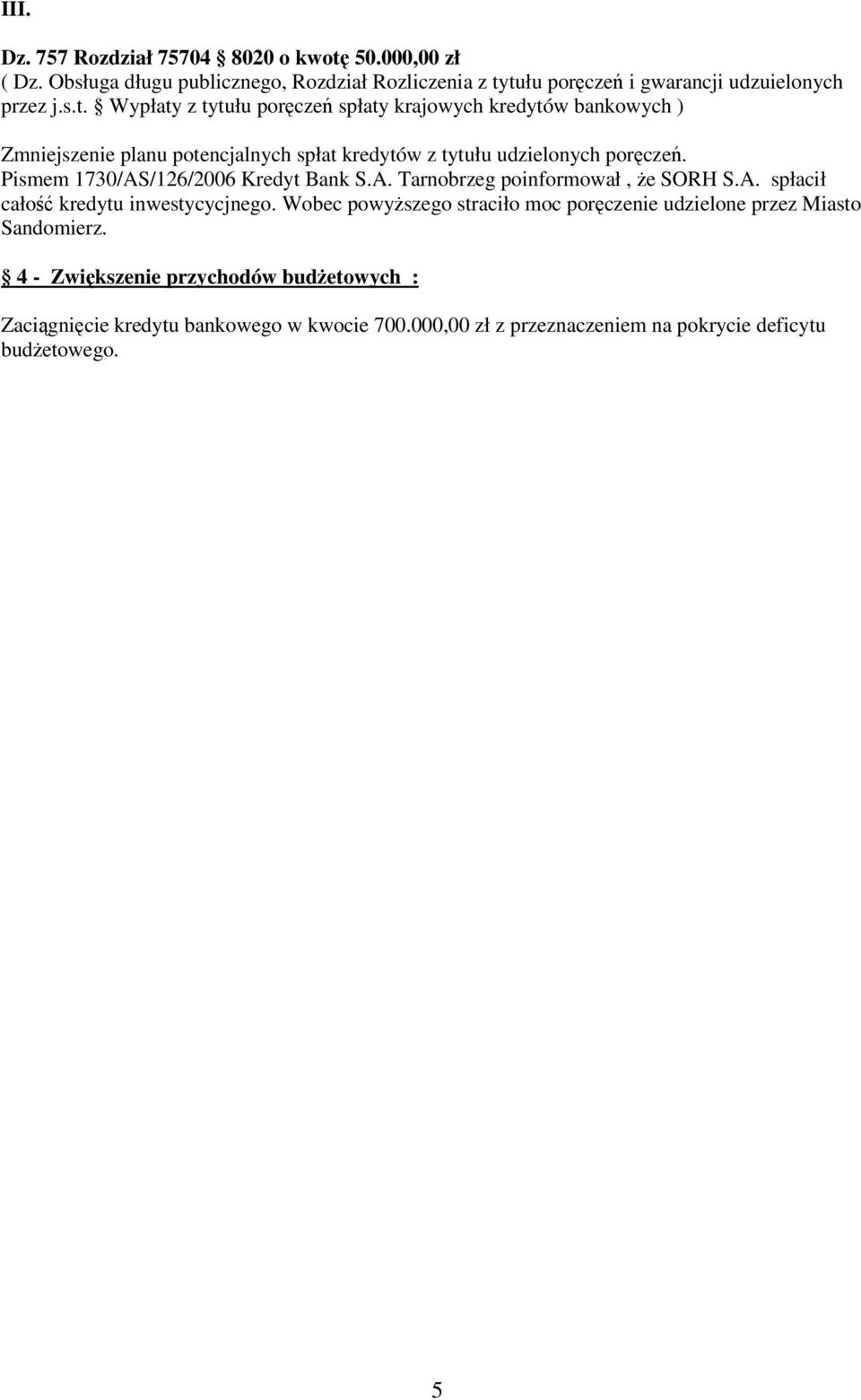 tułu porcze i gwarancji udzuielonych przez j.s.t. Wypłaty z tytułu porcze spłaty krajowych kredytów bankowych ) Zmniejszenie planu potencjalnych spłat kredytów z tytułu udzielonych porcze.