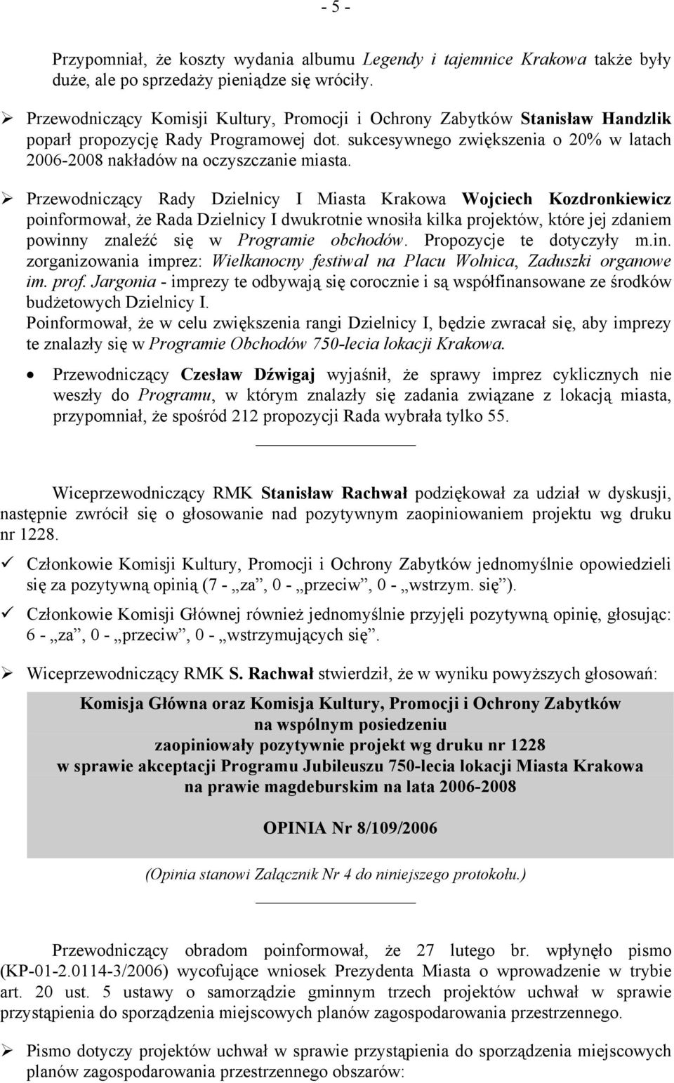 sukcesywnego zwiększenia o 20% w latach 2006-2008 nakładów na oczyszczanie miasta.