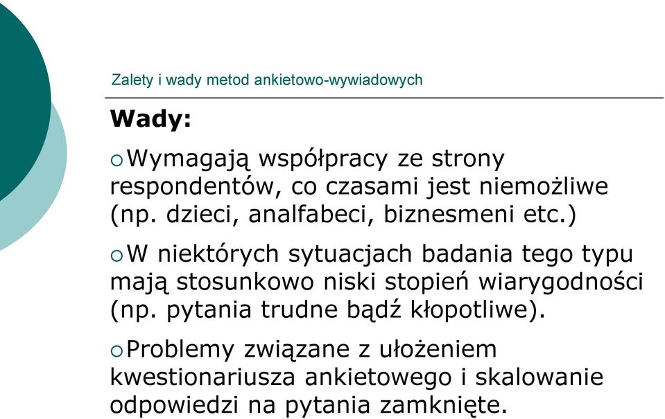 ) W niektórych sytuacjach badania tego typu mają stosunkowo niski stopień wiarygodności (np.