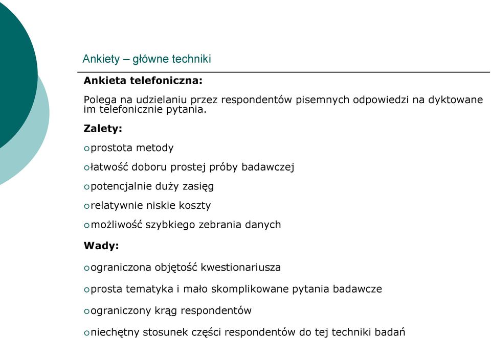 Zalety: prostota metody łatwość doboru prostej próby badawczej potencjalnie duży zasięg relatywnie niskie koszty