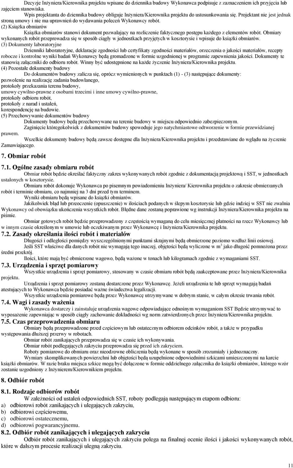 (2) Książka obmiarów Książka obmiarów stanowi dokument pozwalający na rozliczenie faktycznego postępu każdego z elementów robót.