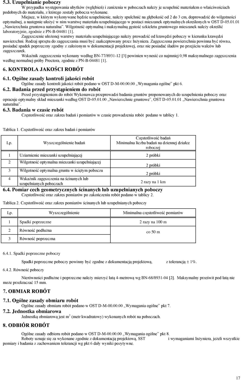 Miejsce, w którym wykonywane będzie uzupełnienie, należy spulchnić na głębokość od 2 do 3 cm, doprowadzić do wilgotności optymalnej, a następnie ułożyć w nim warstwę materiału uzupełniającego w