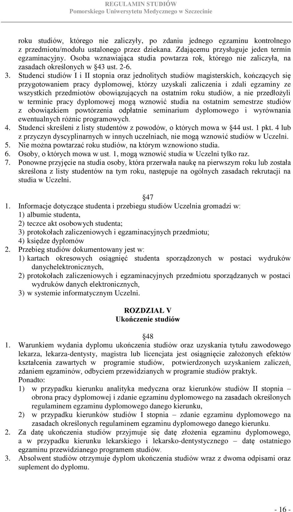 Studenci studiów I i II stopnia oraz jednolitych studiów magisterskich, kończących się przygotowaniem pracy dyplomowej, którzy uzyskali zaliczenia i zdali egzaminy ze wszystkich przedmiotów