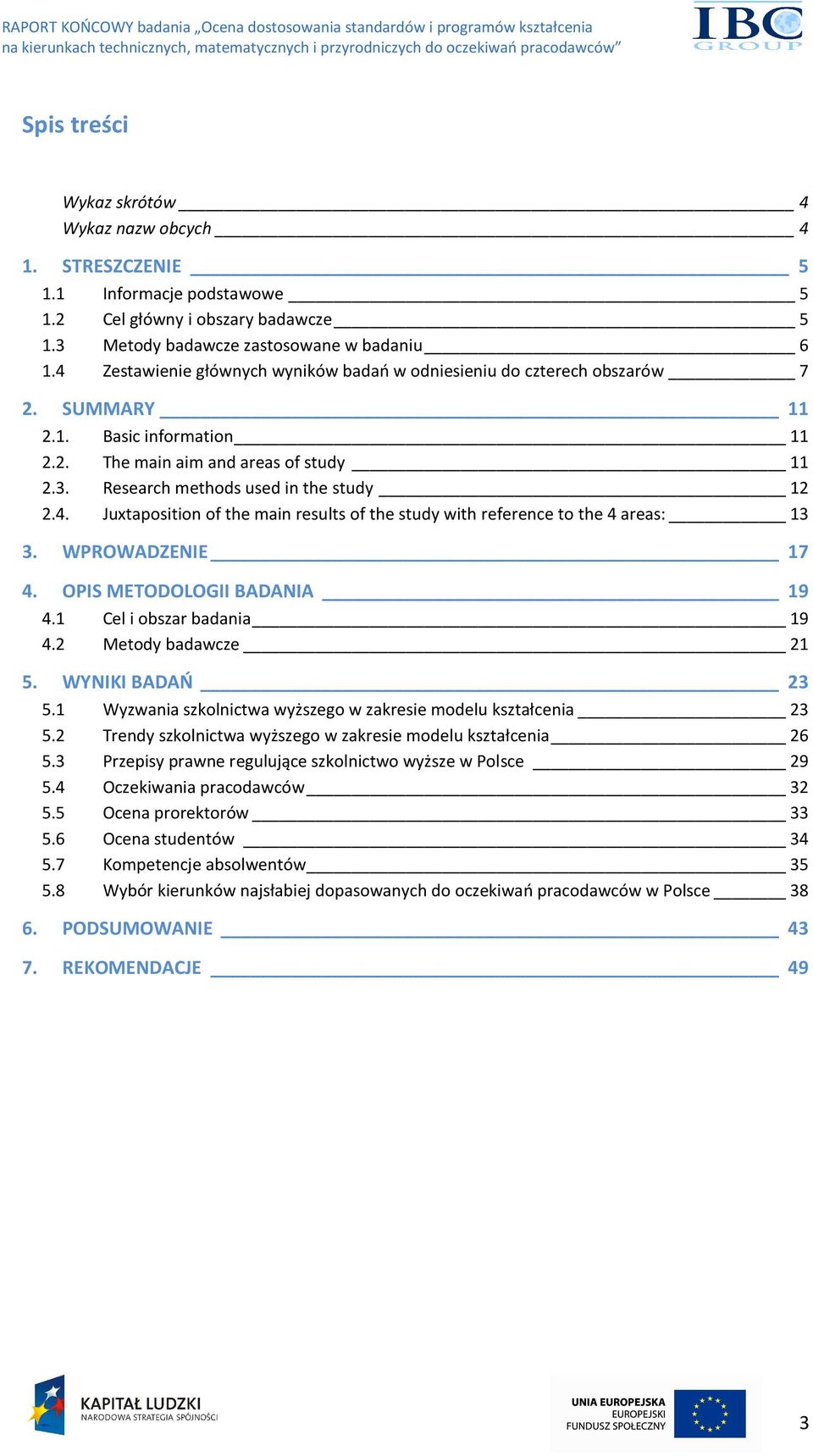 4. Juxtaposition of the main results of the study with reference to the 4 areas: 13 3. WPROWADZENIE 17 4. OPIS METODOLOGII BADANIA 19 4.1 Cel i obszar badania 19 4.2 Metody badawcze 21 5.