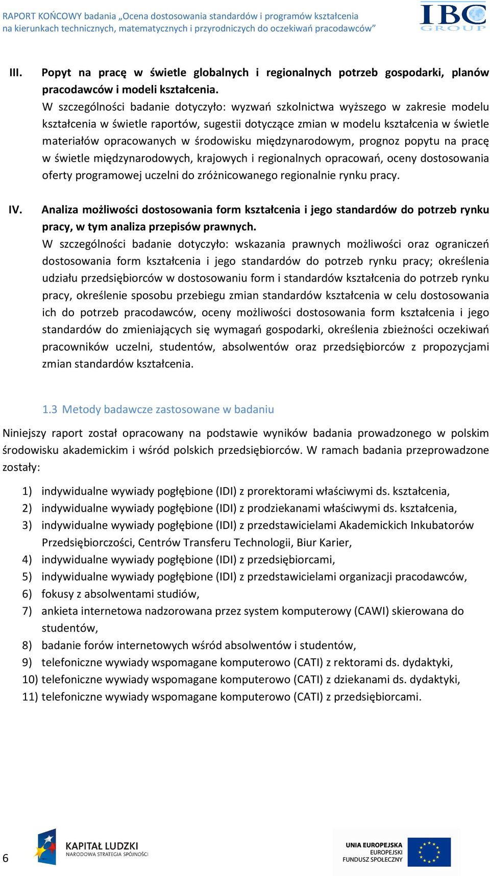 środowisku międzynarodowym, prognoz popytu na pracę w świetle międzynarodowych, krajowych i regionalnych opracowań, oceny dostosowania oferty programowej uczelni do zróżnicowanego regionalnie rynku