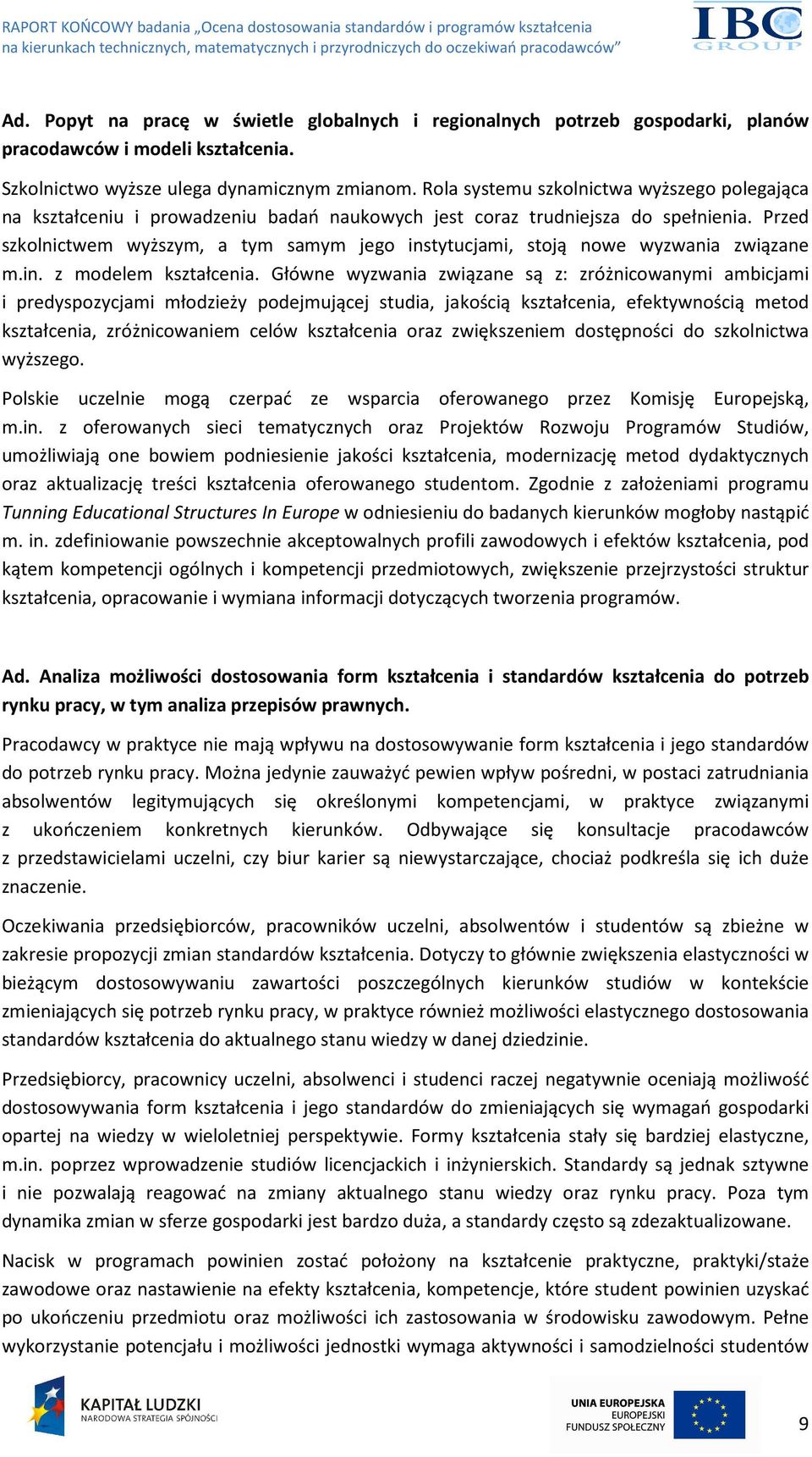 Przed szkolnictwem wyższym, a tym samym jego instytucjami, stoją nowe wyzwania związane m.in. z modelem kształcenia.