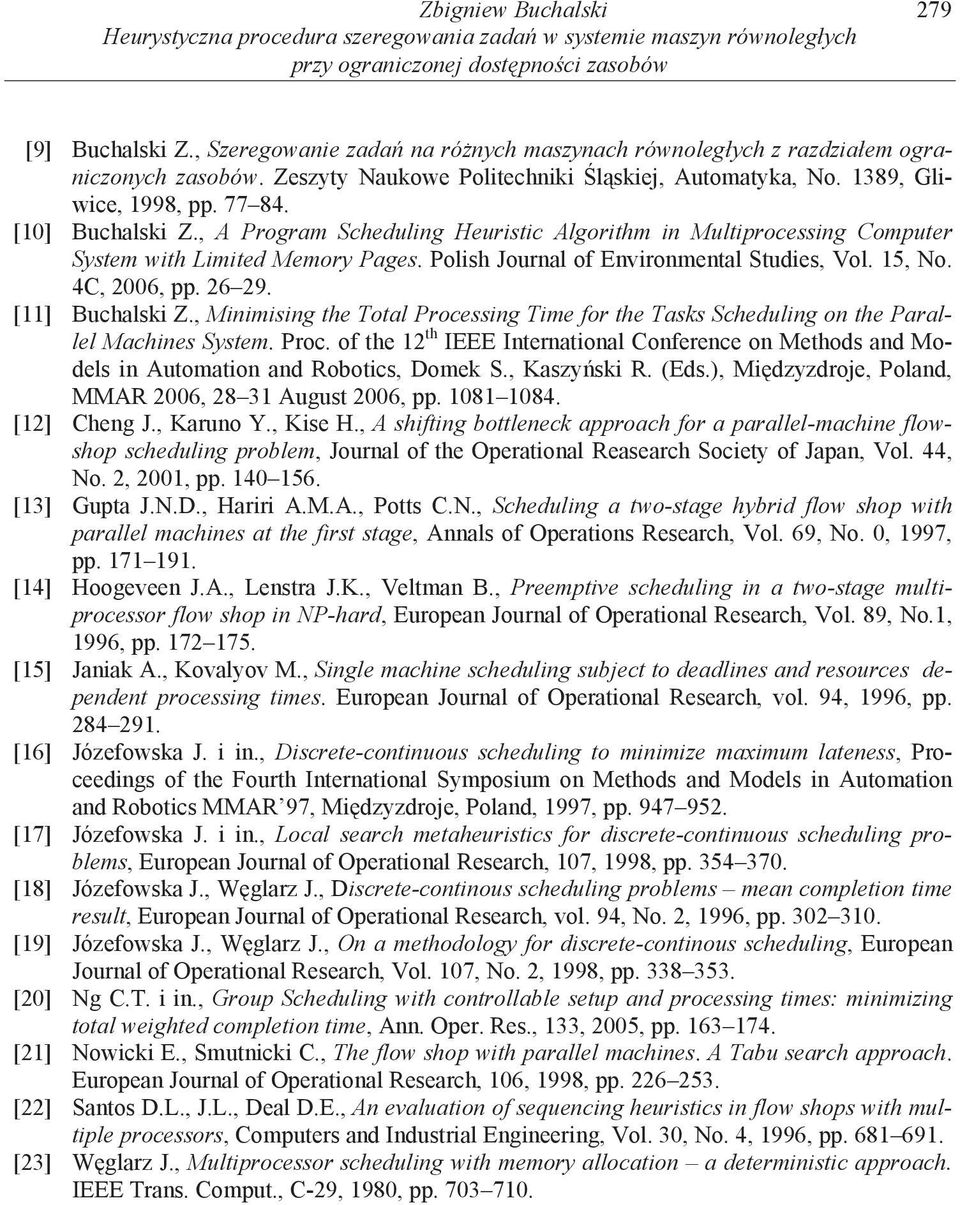 A Progra Schedlng erstc Algorth n Mltprocessng Copter Syste wth Lted Meory Pages. Polsh Jornal of Envronental Stdes Vol. 5 o. 4C 2006 pp. 26 29. [] Bchals.